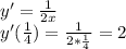 y'= \frac{1}{2x}\\ y'( \frac{1}{4} )= \frac{1}{2* \frac{1}{4} }=2