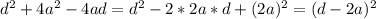 d^2+4a^2-4ad=d^2-2*2a*d+(2a)^2=(d-2a)^2