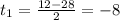 t_1=\frac{12-28}{2}=-8