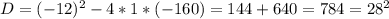 D=(-12)^2-4*1*(-160)=144+640=784=28^2