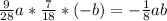 \frac{9}{28} a* \frac{7}{18} *(-b)=- \frac{1}{8} ab