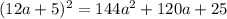 (12a+5)^{2} =144 a^{2} +120a+25