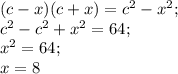 (c-x)(c+x)=c^2-x^2;\\&#10;c^2-c^2+x^2=64;\\&#10;x^2=64;\\&#10;x=8