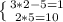 \left \{ {{3*2 -5=1} \atop {2*5=10}} \right.