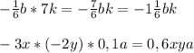 - \frac{1}{6} b*7k=- \frac{7}{6} bk=-1 \frac{1}{6} bk \\ \\ -3x*(-2y)*0,1a=0,6xya