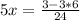 5x= \frac{3-3*6}{24}