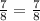 \frac{7}{8} = \frac{7}{8}