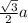 \frac{ \sqrt{3} }{2}a