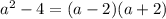 a^2-4=(a-2)(a+2)