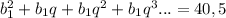 b_{1}^{2}+ b_{1}q + b_{1}q^{2} +b_{1}q^{3}...=40,5