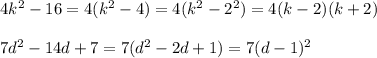 4k^2-16=4(k^2-4)=4(k^2-2^2)=4(k-2)(k+2)\\\\7d^2-14d+7=7(d^2-2d+1)=7(d-1)^2