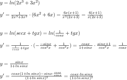 y=ln(2x^3+3x^2)\\\\y'=\frac{1}{2x^3+3x^2}\cdot (6x^2+6x)=\frac{6x(x+1)}{x^2(2x+3)}=\frac{6(x+1)}{x(2x+3)}\\\\\\y=ln(secx+tgx)=ln(\frac{1}{cosx}+tgx)\\\\y'=\frac{1}{\frac{1}{cosx}+tgx}}\cdot (-\frac{-sinx}{cos^2x}+\frac{1}{cos^2x})=\frac{cosx}{1+sinx}\cdot \frac{sinx+1}{cos^2x}=\frac{1}{cosx}\\\\\\y=\frac{sinx}{1+ln\, sinx}\\\\y'=\frac{cosx(1+ln\, sinx)-sinx\cdot \frac{cosx}{sinx}}{(1+ln\, sinx)^2}=\frac{cosx\cdot ln\, sinx}{(1+ln\, sinx)^2}