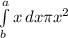 \int\limits^a_b {x} \, dx \pi x^{2}