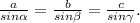 \frac{a}{sin \alpha }= \frac{b}{sin \beta}=\frac{c}{sin \gamma}.