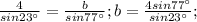 \frac{4}{sin23^ \circ }= \frac{b}{sin77^ \circ};b= \frac{4sin77^ \circ}{sin23^ \circ};