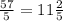 \frac{57}{5} =11 \frac{2}{5}