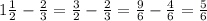 1 \frac{1}{2} - \frac{2}{3} = \frac{3}{2} - \frac{2}{3} = \frac{9}{6} - \frac{4}{6} = \frac{5}{6}