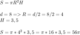 S= \pi R^2H\\\\d=8= R=d/2=8/2=4\\H=3,5\\\\S= \pi *4^2*3,5= \pi *16*3,5=56 \pi