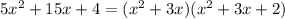 5 x^{2} +15x+4=( x^{2} +3x)( x^{2} +3x+2)