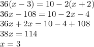 36(x-3)=10-2(x+2) \\ 36x-108=10-2x-4 \\ 36x+2x=10-4+108 \\ 38x=114 \\ x=3