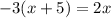 -3(x+5)=2x