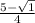 \frac{5- \sqrt{1} }{4}