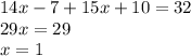 14x-7+15x+10=32 \\ 29x=29 \\ x=1