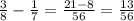 \frac{3}{8} - \frac{1}{7} = \frac{21-8}{56} = \frac{13}{56}