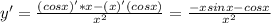 y' = \frac{(cosx)'*x-(x)'(cosx)}{x^{2}} = \frac{-xsinx-cosx}{x^{2}}