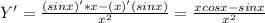 Y' = \frac{(sinx)'*x-(x)'(sinx)}{x^2} = \frac{xcosx-sinx}{x^2}