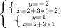 \left \{ {{ \left \{ {{y=-2} \atop {x=2+3*(-2)}} \right. } \atop \left \{ {{y=1} \atop {x=2+3*1}} \right. }} \right.