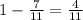 1-\frac7{11}=\frac4{11}