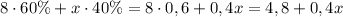 8\cdot60\%+x\cdot40\%=8\cdot0,6+0,4x=4,8+0,4x