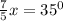 \frac{7}{5}x= 35^{0}