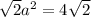 \sqrt{2}a^2=4\sqrt{2}