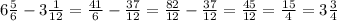 6 \frac{5}{6} - 3 \frac{1}{12} = \frac{41}{6} - \frac{37}{12} = \frac{82}{12} - \frac{37}{12} = \frac{45}{12} = \frac{15}{4} =3 \frac{3}{4}