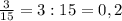 \frac{3}{15}=3:15=0,2