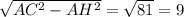 \sqrt{ AC^{2}-AH^{2} } = \sqrt{81} =9