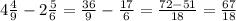 4 \frac{4}{9} -2 \frac{5}{6} = \frac{36}{9} - \frac{17}{6} = \frac{72-51}{18} = \frac{67}{18}