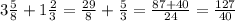 3 \frac{5}{8} +1 \frac{2}{3} = \frac{29}{8} + \frac{5}{3} = \frac{87+40}{24} = \frac{127}{40}