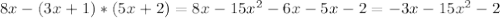 8x-(3x+1)*(5x+2)=8x-15 x^{2} -6x-5x-2=-3x-15 x^{2} -2