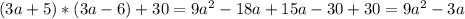 (3a+5)*(3a-6)+30=9a^{2} -18a+15a-30+30=9a^{2}-3a