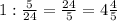 1: \frac{5}{24} = \frac{24}{5} =4 \frac{4}{5}