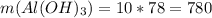 m(Al(OH)_{3}) = 10 * 78 = 780