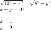 \sqrt{12^2-x^2}=\sqrt{8^2-y^2}\\&#10;x+y=10\\\\&#10; x=1\\&#10; y=9