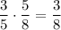 \dfrac 35\cdot \dfrac 58=\dfrac 38