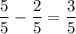 \dfrac 55 - \dfrac 25=\dfrac 35