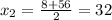 x_2=\frac{8+56}{2}=32