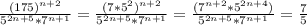 \frac{(175)^{n+2}}{5 ^{2n+5}*7^{n+1}}= \frac{(7*5^{2}) ^{n+2} }{5^{2n+5}*7^{n+1} }= \frac{(7^{n+2} *5^{2n+4})} {5^{2n+5}*7^{n+1} }= \frac{7}{5}