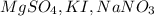 MgSO _{4} ,KI,NaNO _{3}